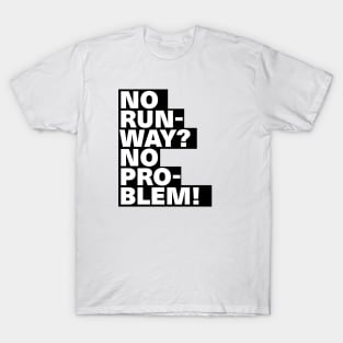 Cool Text Design No Runway No Problem T-Shirt